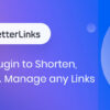 BetterLinks Pro – Shorten, Track and Manage any URL