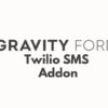 Gravity Forms Twilio SMS Addon