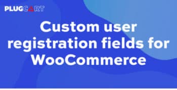 Custom User Registration Fields for WooCommerce