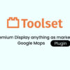 Toolset Maps Premium Display anything as markers on Google Maps